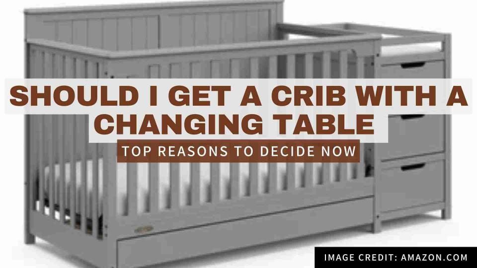 Should I Get a Crib with a Changing Table? Pros & Cons