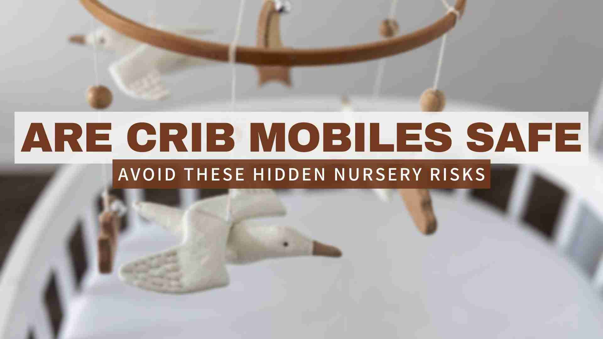 Are Crib Mobiles Safe? A Complete Safety Guide for Parents