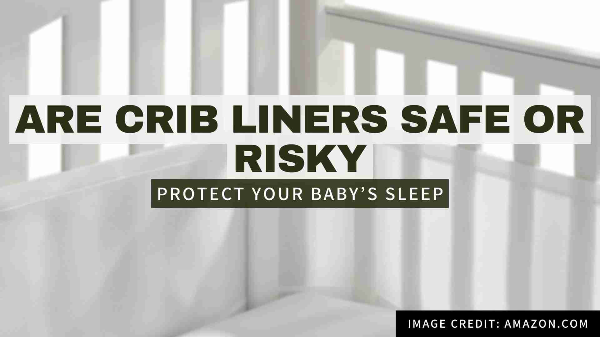 Are Crib Liners Safe? Hidden Dangers You Should Know