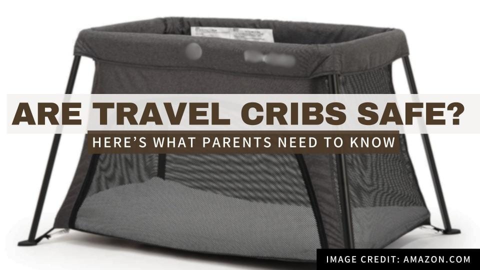 Are Travel Cribs Safe? Safety Tips for Parents on the Go