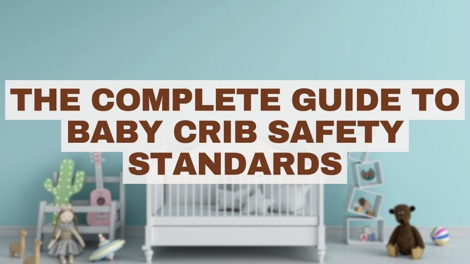 The Complete Guide to Baby Crib Safety Standards