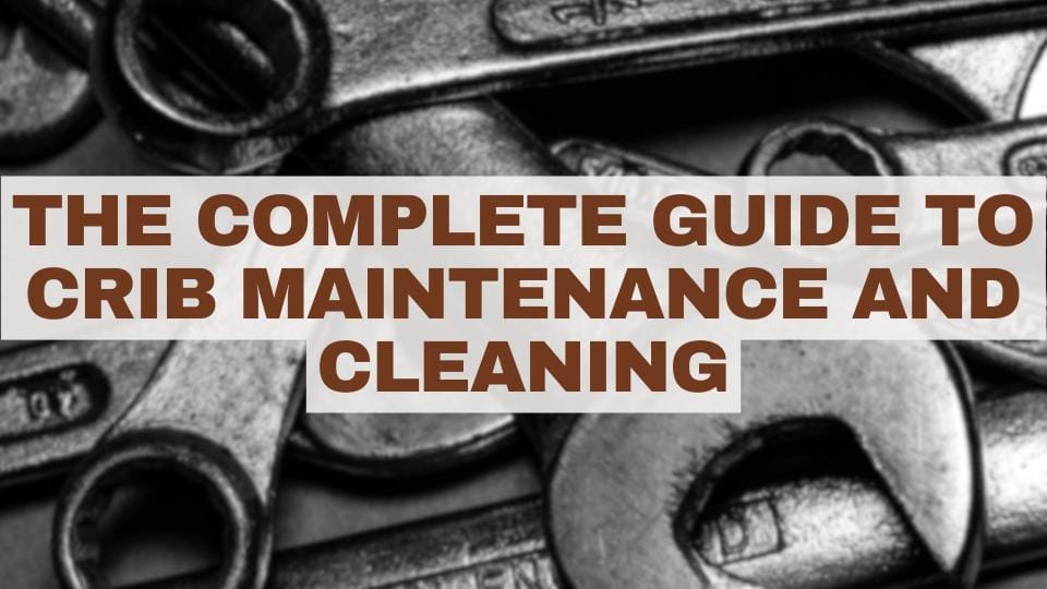 The Complete Guide to Crib Maintenance and Cleaning