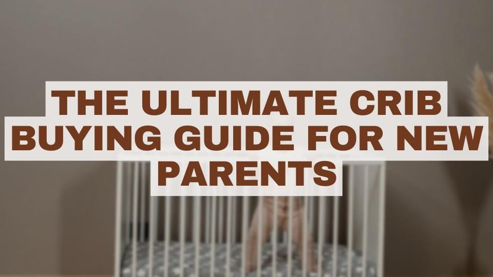 The Ultimate Crib Buying Guide for New Parents