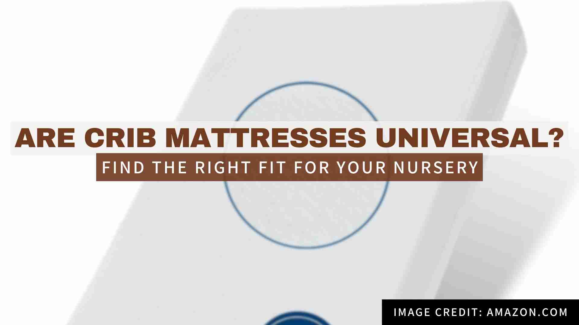 Are Crib Mattresses Universal? Avoid These Fit Mistakes