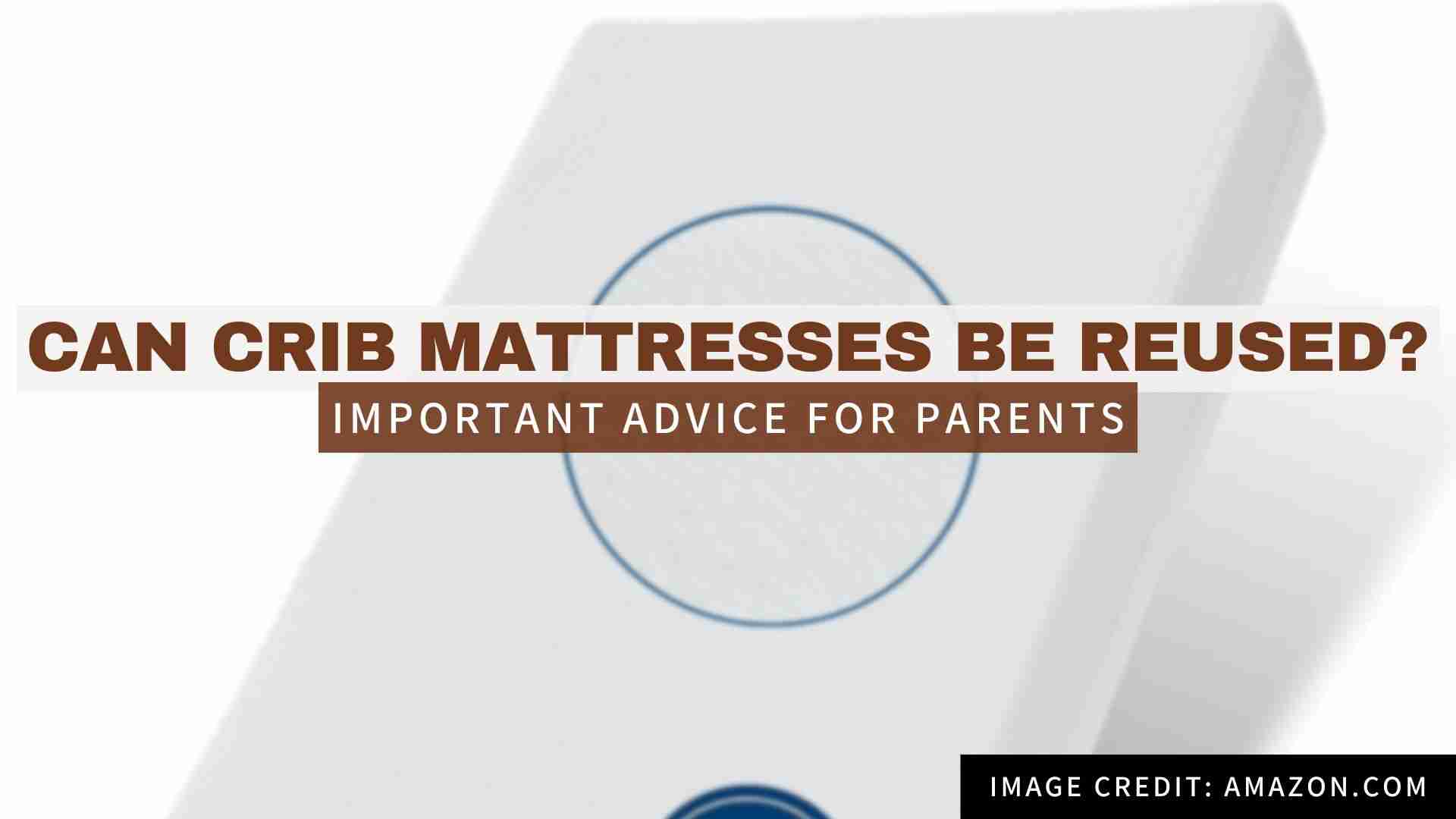 Can Crib Mattresses Be Reused? Know the Hidden Risks