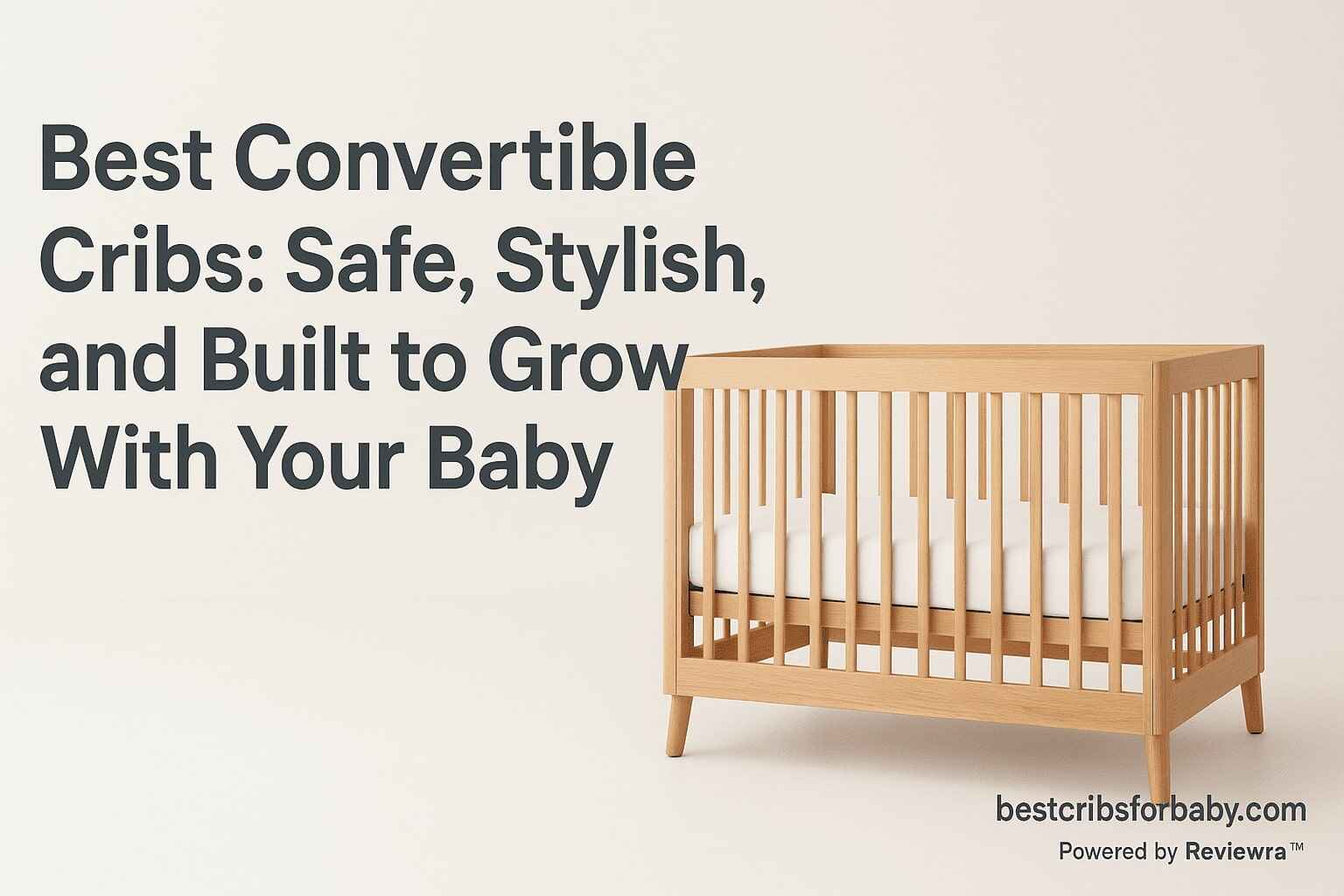 Best Convertible Cribs: Built to Grow With Your Baby